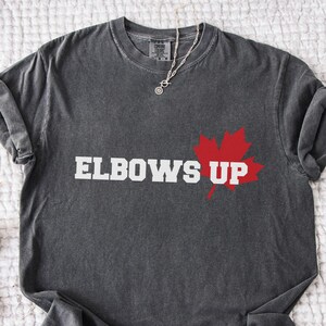 Elbows Up Shirt Comfort colors Canadian Liberal Protest Shirt Political Social Justice Tshirt Support Canada not for sale Canada t-shirt