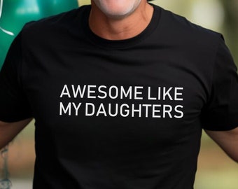Awesome Like My Daughters T-Shirt - Funny Dad Gift - Fathers day gift