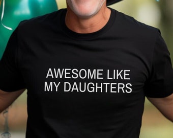 Awesome Like My Daughters Shirt - Funny Dad Gift - Fathers day gift