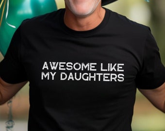 Awesome Like My Daughters T-Shirt, Funny Dad Gift - Fathers day gift