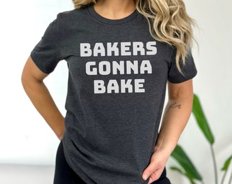 Bakers Gonna Bake T-Shirt - Minimalist Baker Gift