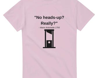 Marie Antoinette Quote T-Shirt: Funny History Buff Gift