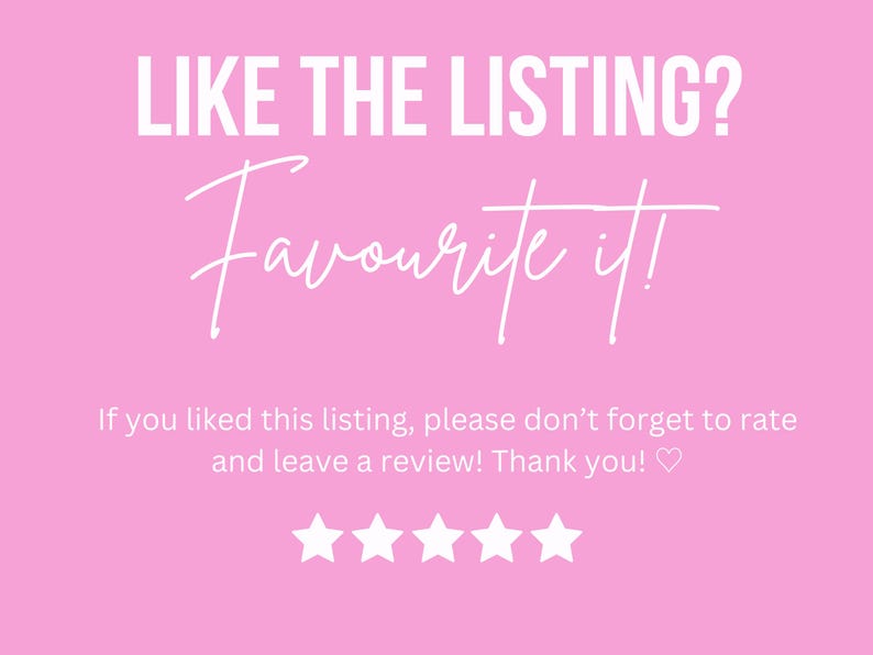 May include: Pink background with white text that reads "LIKE THE LISTING? Favourite it!"  If you liked this listing, please don't forget to rate and leave a review! Thank you!" with five white stars below the text.