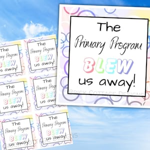 May include: Six colorful printable cards with a rainbow background and white circles. The text on the cards reads "The Primary Program BLEW us away!"