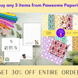 May include: A digital paper pack with 12 designs featuring cute cartoon dogs in various poses. The designs are 12 inches by 12 inches and 300 DPI. The text "Doggy Collection" is on a pink and red circle with a white heart. The text "buy any 3 items from Pawsome Paperie" is at the top of the image. The text "GET 30% OFF ENTIRE ORDER" is at the bottom of the image.
