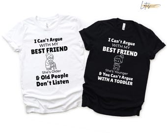 Custom Funny Best Friend Shirt, I Can't Argue With My Best Friend Tshirt, She's Younger Matching Tee