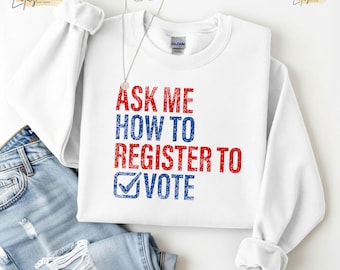 Register To Vote Sweatshirt, Funny Political Activist Sweater, Election Crewneck