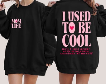 I Used to Be Cool Sweatshirt, Mom Life Sweatshirt, Sarcastic Sweatshirt, Hot Mess Mom Sweatshirt, Cool Mom Hoodie, Mom Gift, Funny Mom Gift