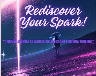 Mental Health Ebook - Rediscover Your Spark: A Guided Journey to Mental Wellness and Personal Renewal(Includes AI Images)