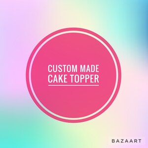 Custom Made Request Cake Topper