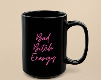 Black Coffee Mug, Bad Bitch Energy, Sassy Gift