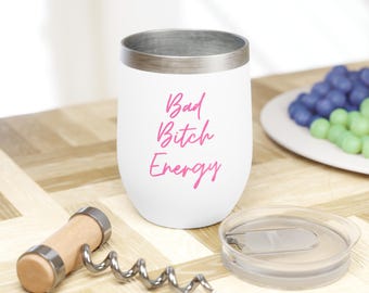 Bad Bitch Energy Wine Tumbler, Stainless Steel Insulated Cup