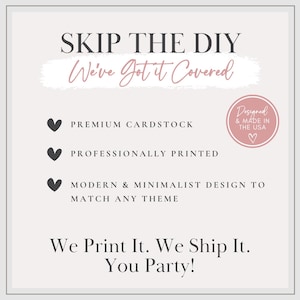 May include: A square informational graphic with a light background and dark grey text. It reads: SKIP THE DIY We've Got It Covered. Features include premium cardstock, professionally printed, and a modern design. A pink circular badge states: Designed & Made in the USA. Bottom text reads: We Print It. We Ship It. You Party!