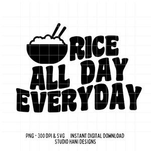 Rice All Day Everyday SVG PNG Funny Asian Food Bowl Chinese Filipino Cut File Cricut Silhouette T shirt Trendy Tote bag Design Digital
