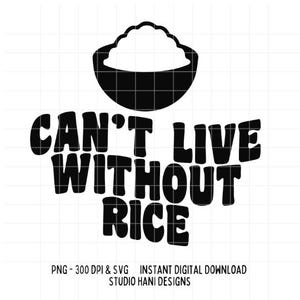 Cant Live Without Rice SVG PNG Filipino Pinoy Food Funny Asian Food Bowl Chinese Cut File Cricut Silhouette T shirt Trendy Digital Download
