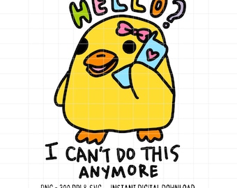 Hello I Can't Do This Anymore SVG PNG Funny Clipart Chick Cute Mental Health Cut File Silhouette Cricut Commercial Use Digital Download