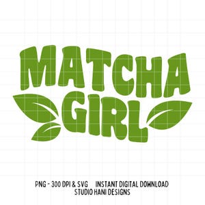 Matcha Girl SVG PNG Green Tea Lover Latte Caffeine Cut File Cricut Silhouette Digital Download T shirt Tote Bag Design