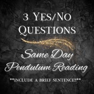 May include: An image on a textured gray background with white text that reads "3 YES/NO QUESTIONS", "Same Day Pendulum Reading", and "**INCLUDE A BRIEF SENTENCE!!**". A gold glittery design is between the words "QUESTIONS" and "Same Day".