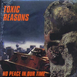 May include: A black and white album cover with the band name "TOXIC REASONS" in orange text. The album title "NO PEACE IN OUR TIME" is also in orange text. The cover art features a close-up of a decaying skull with a city skyline in the background.
