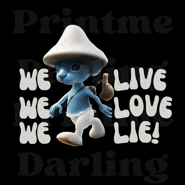 Blue Cat Meme Png, We Live We Love We Lie PNG, 300Dpi, Trending Funny Mushroom Cat PNG Sublimation Design, Digital Download File