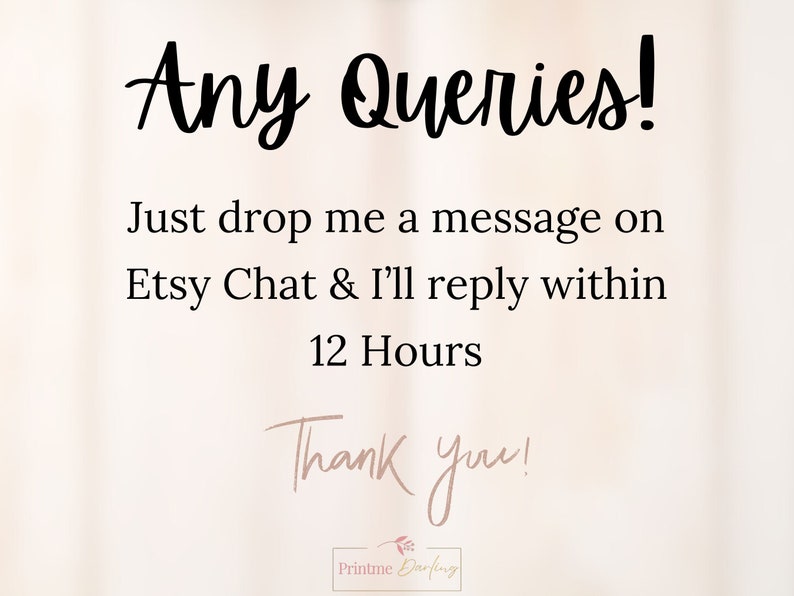 K&ouml;nnte beinhalten: Text auf wei&szlig;em Hintergrund, der lautet: "Any Queries! Just drop me a message on Etsy Chat & I'll reply within 12 Hours Thank you!"