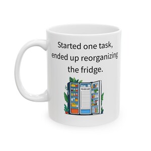 Started One Task, Fridge Reorganized Mug - Funny ADHD Coffee Cup - Neurodivergent Gift Idea