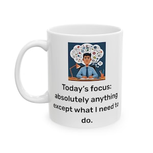 Today&#39;s Focus Mug - ADHD Humor Mug - Procrastination Gift for Easily Distracted Minds