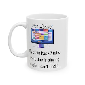 47 Tabs Open Mug - Funny ADHD Brain Mug - Neurodivergent Gift for Multitasking Adults