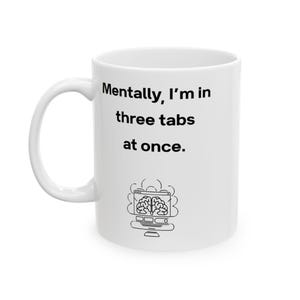 Three Tabs at Once Mug - ADHD Brain Humor - Funny Digital Age Coffee Mug Gift for Multitaskers