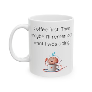 Coffee First Mug - ADHD Forgetfulness Humor - Funny Gift for Caffeine Lovers