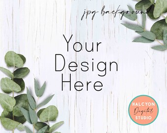 May include: Whitewashed wood background with eucalyptus leaves in the corners. The text "Your Design Here" is in the center of the image. The text "HALCYON Digital STUDIO" is in the lower right corner.