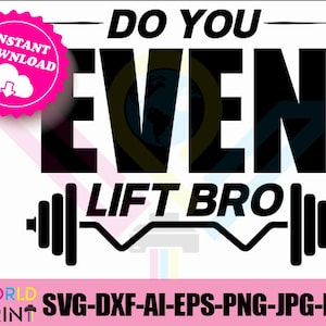 Do You Even Lift Bro- Gym Lover - svg, jpg, png, dxf, pdf, arquivo eps, vetor, pronto para cortar para HTV ou vinil