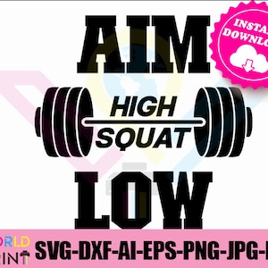 Aim High Squat Low- Gym Lover Design- svg, jpg, png, dxf, pdf, eps file, vector, ready to cut for HTV or vinyl