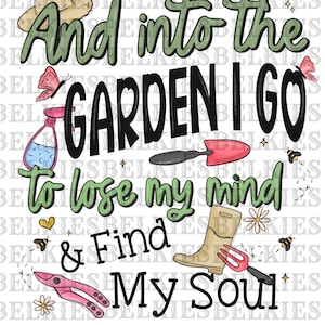 Gardner svg,Je vais dans le jardin pour perdre la tête et trouver mon âme sublimation,Je vais dans le jardin,jardin png,saison de la conserve,marché de producteurs