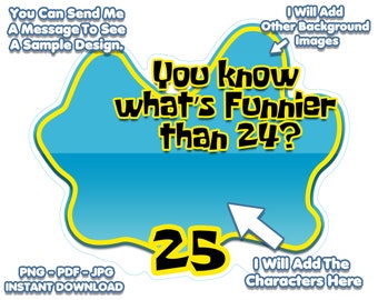 Instant Download - What is funnier than 24? 25, Cake Topper, Print At Home, Png, Pdf, Jpg  (449)