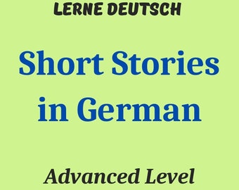 Advanced German Short Stories: Vocabulary & Reading (E-book)| Lerne Deutsch| Learn German with stories| German vocabulary and reading| C1