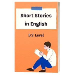 May include: An orange book cover with the text "Short Stories in English B2 Level". An illustration of a person reading a book is on the cover.