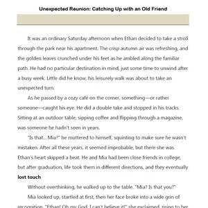 May include: Text from a book titled "Unexpected Reunion: Catching Up with an Old Friend". The text describes a chance encounter between two old friends, Ethan and Mia, at a cafe.