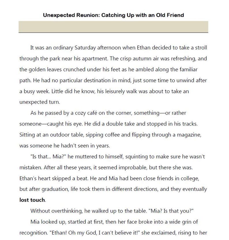 May include: Text from a book titled "Unexpected Reunion: Catching Up with an Old Friend". The text describes a chance encounter between two old friends, Ethan and Mia, at a cafe.