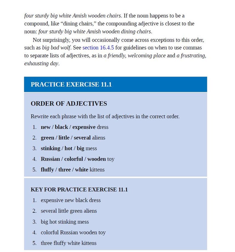 May include: A worksheet with a blue background and white text. The worksheet is titled "Practice Exercise 11.1" and is about the order of adjectives. The worksheet includes five phrases with lists of adjectives that need to be put in the correct order. The correct order of the adjectives is provided in the "Key for Practice Exercise 11.1" section.
