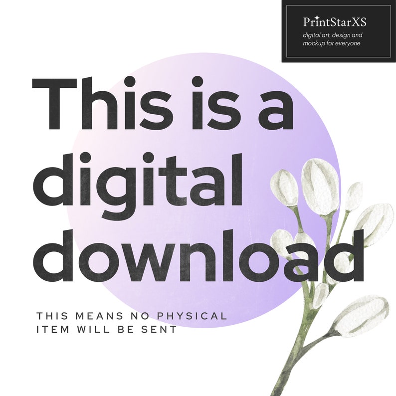 May include: Digital download graphic with the text "This is a digital download." A watercolor floral element is in the lower right corner. The text "This means no physical item will be sent" is below the main text.