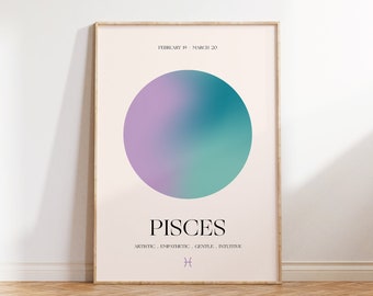 May include: A minimalist poster with a gradient circle in shades of purple and teal. The text "Pisces" is below the circle, with the dates "February 19 - March 20" at the top. The words "Artistic, Empathetic, Gentle, Intuitive" are below the name, and a fish symbol is at the bottom.