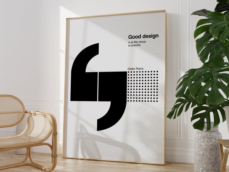 May include: A black and white poster with a quote by Dieter Rams that reads "Good design is as little design as possible."