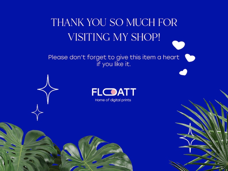 May include: A blue background with white text that says "Thank you so much for visiting my shop! Please don't forget to give this item a heart if you like it." The text is surrounded by white hearts and stars. The text "FLOATT Home of digital prints" is also on the background.