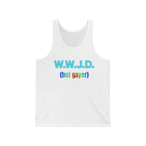 W.W.J.D. (but gayer) Unisex Jersey Tank - Funny LGBTQ+ Jesus Tank - Queer Christian Apparel - Pride Month Gift -  Gay Religious Humor Tank