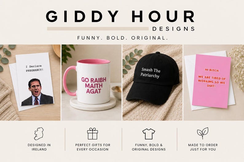 May include: A collection of items from Giddy Hour Designs including a greeting card with a man and the text I Declare Pregnancy, a white mug with a pink interior and the text Go Raibh Maith Agat, a black baseball cap with the text Smash The Patriarchy, and a pink greeting card with the text Hi Bitch. We are tired of working so we quit.
