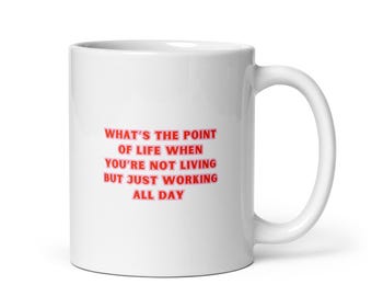 Funny Work Mug What’s The Point of Life | Office Burnout Mug | Sarcastic Work Mug | Funny Coworker Gift | Relatable Office Humor