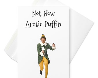Not Now Arctic Puffin Christmas Card | Funny Elf Movie Holiday Card | Buddy The Elf Christmas Greeting