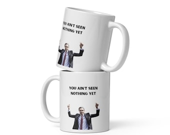 You Ain’t Seen Nothing Yet Mug | Funny Irish Meme Mug | Irish Humor Gift | Irish Slang Mug | Funny Coffee Mug | Gift From Ireland