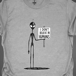 Funny Alien T-Shirt: 'I Don't Believe in Humans' - Dad Joke Tee